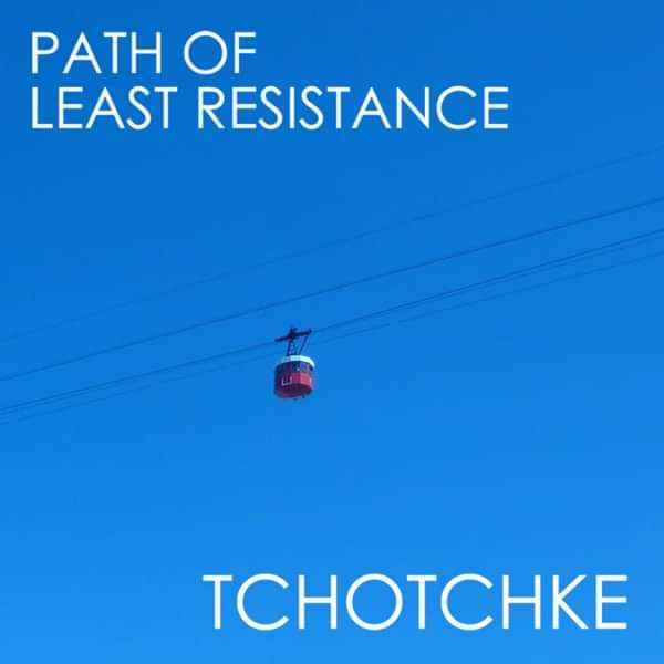 Path Of Least Resistance - TCHOTCHKE
