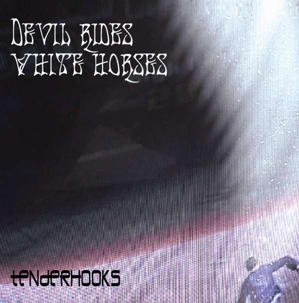 Devil Rides White Horses - Tenderhooks