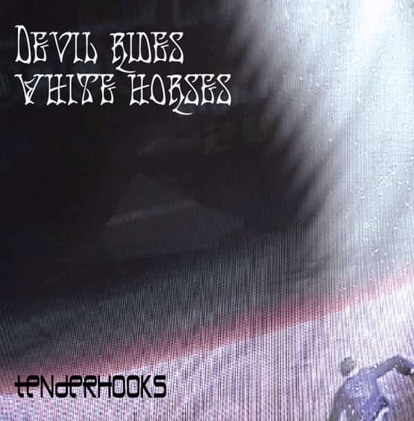 Devil Rides White Horses - Digital download - Tenderhooks