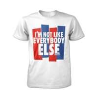 Im Not Like Everybody Else T Shirt