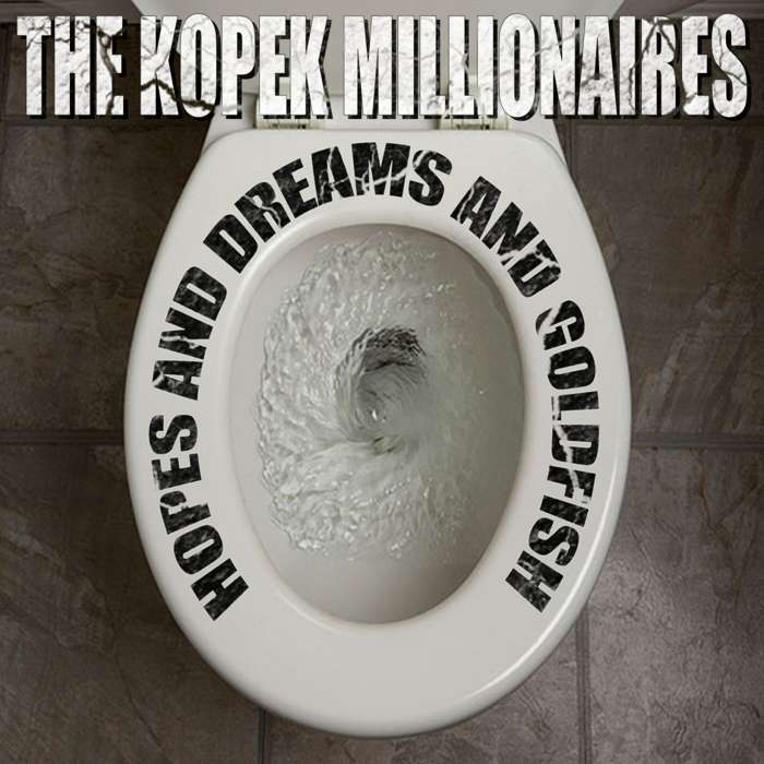**Hopes & Dreams & Goldfish**, 12 track full length debut album. CD - THE KOPEK MILLIONAIRES