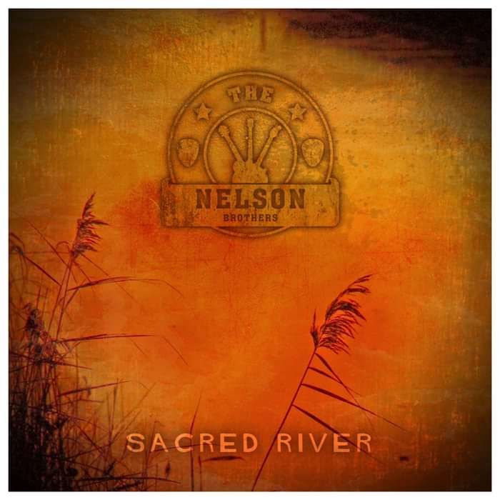 Sacred River - The Nelson Brothers