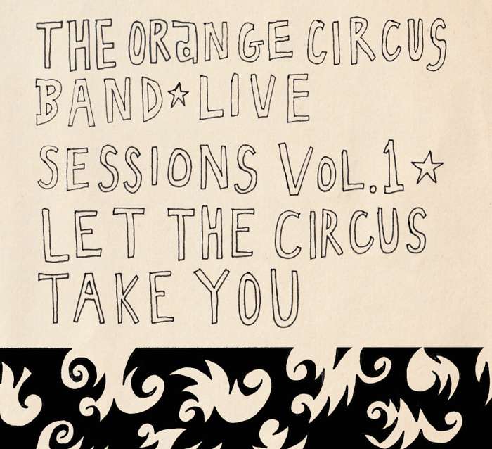Let The Circus Take You - The Orange Circus Band