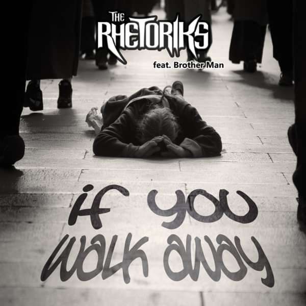 The Rhetoriks - If You Walk Away ft. Brother Man - The Rhetoriks