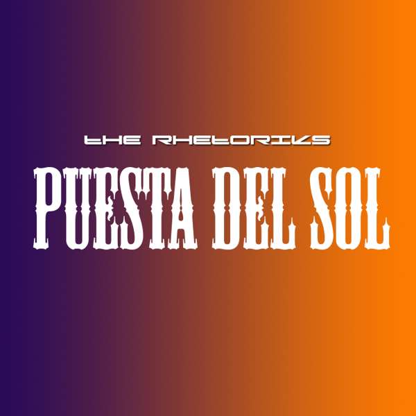 The Rhetoriks - Puesta Del Sol - The Rhetoriks