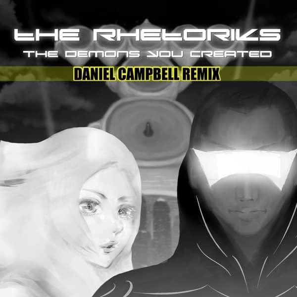 The Rhetoriks - The Demons You Created (Daniel Campbell Remix) - The Rhetoriks