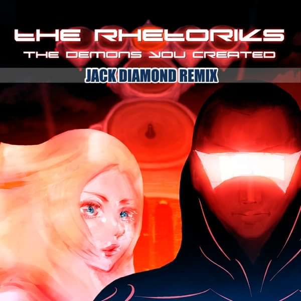 The Rhetoriks - The Demons You Created (Jack Diamond Remix) - The Rhetoriks