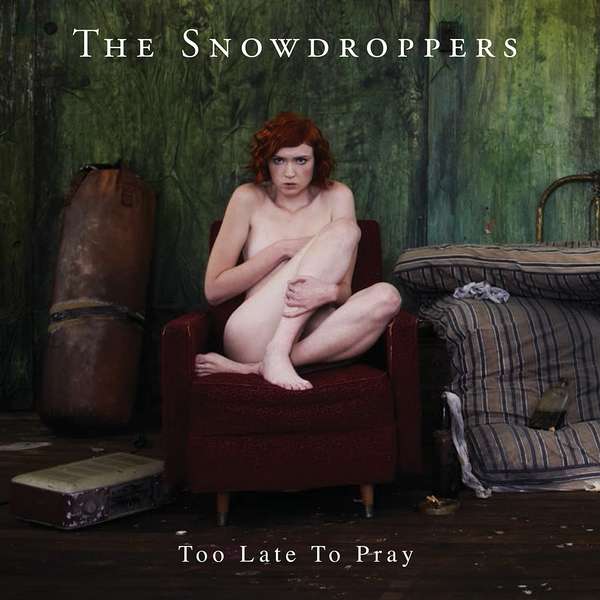 Too Late To Pray (Limited Edition Vinyl) - The Snowdroppers