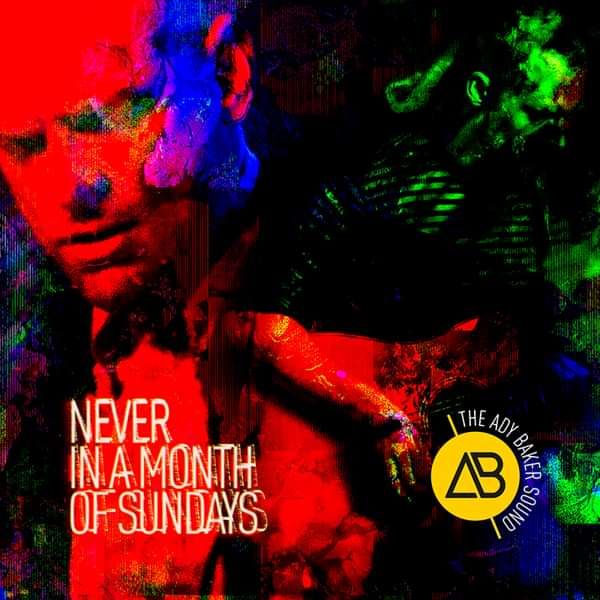 'Never In A Month Of Sundays' - The Ady Baker Sound