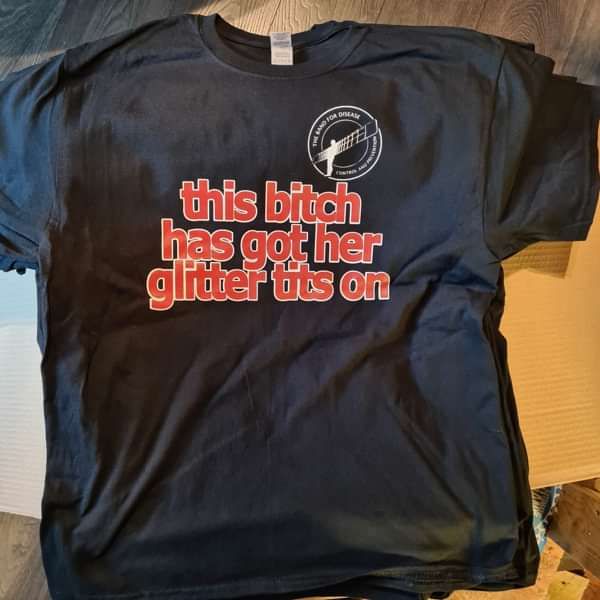 T Shirt "this bitch has got her glitter tits on" (Free UK Shipping) - The Band for Disease Control and Prevention