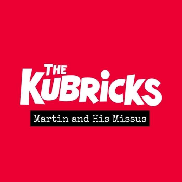 Martin and His Missus - The Kubricks