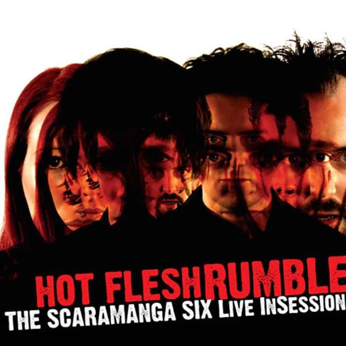 Hot Flesh Rumble: The Scaramanga Six Live in Session 2004-2007 - The Scaramanga Six