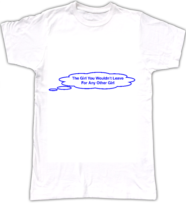 The Girl You Wouldn't Leave For Any Other Girl T-shirt - Tom Vek