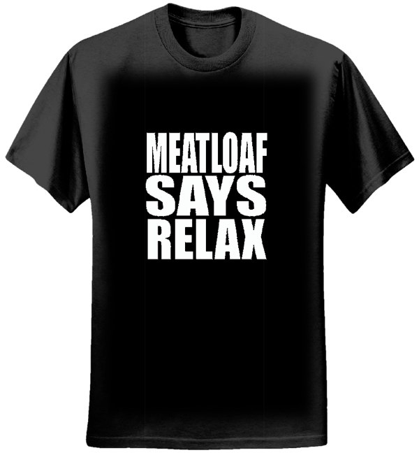 Meat Loaf Says Relax Black Tee - Mens - Ultimate Power