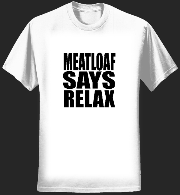 Meat Loaf Says Relax White Tee - Girls - Ultimate Power