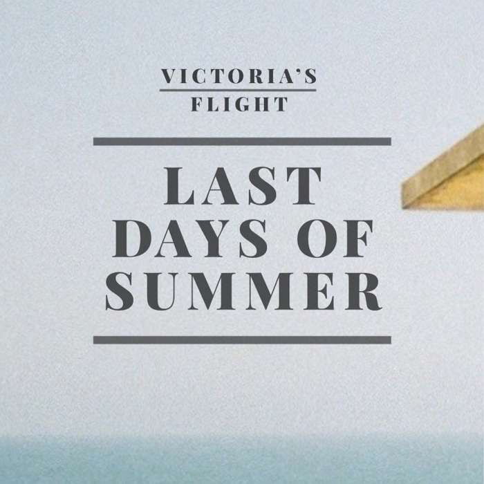 Last Days of Summer - Victoria's Flight