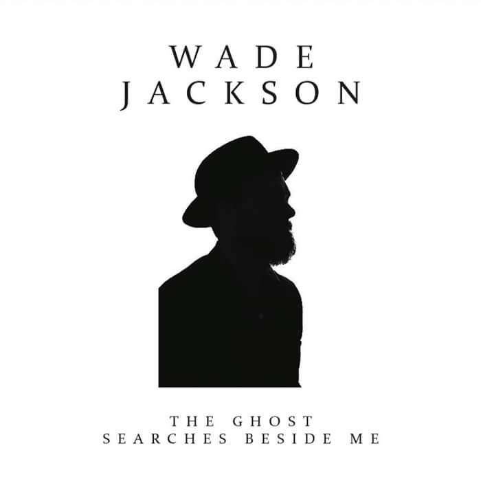 The Ghost Searches Beside Me - Wade Jackson