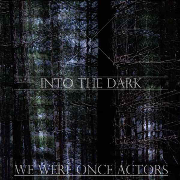 Into The Dark - CD - We Were Once Actors