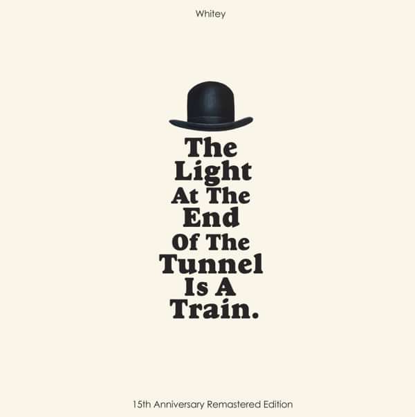 THE LIGHT AT THE END OF THE TUNNEL IS A TRAIN - 12” VINYL LP - WHITEY