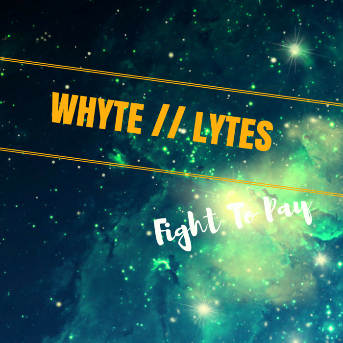 Fight To Pay EP - WHYTE // LYTES