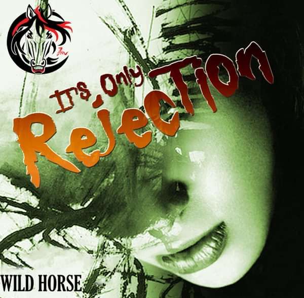 It's Only Rejection - Wild Horse