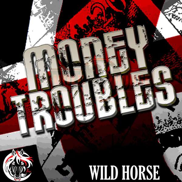 Money Troubles - Wild Horse