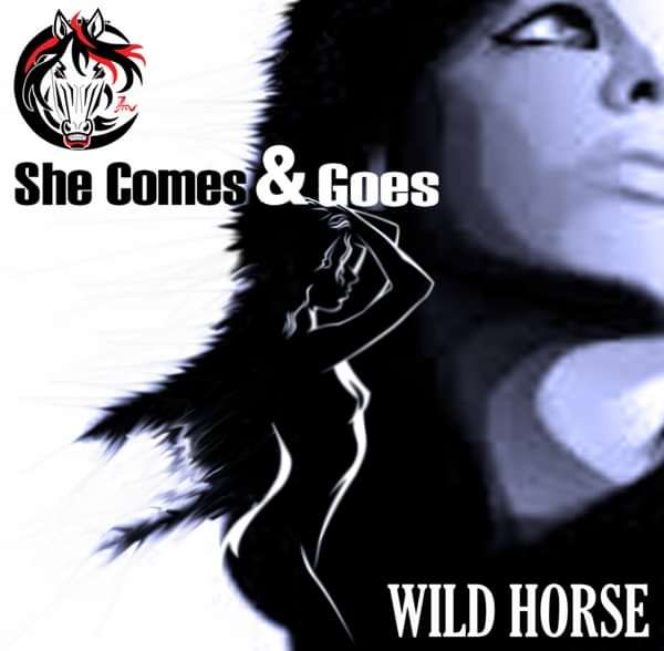 She Comes & Goes - Wild Horse