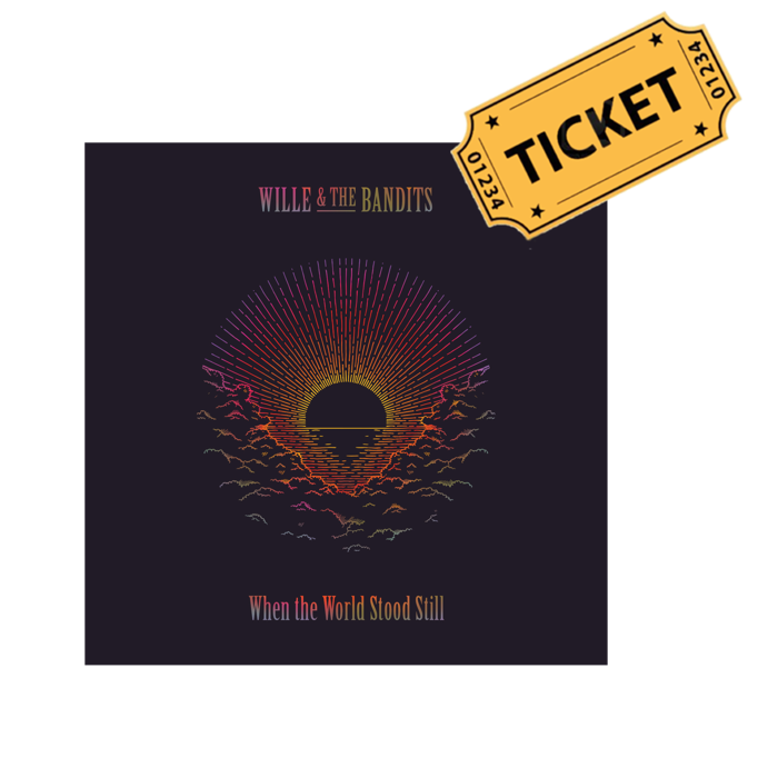 When the World Stood Still | Album + Ticket to UK Tour bundle - Wille and the Bandits