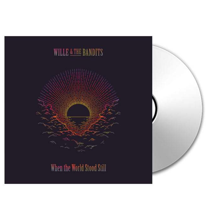 When The World Stood Still | CD - Wille and the Bandits