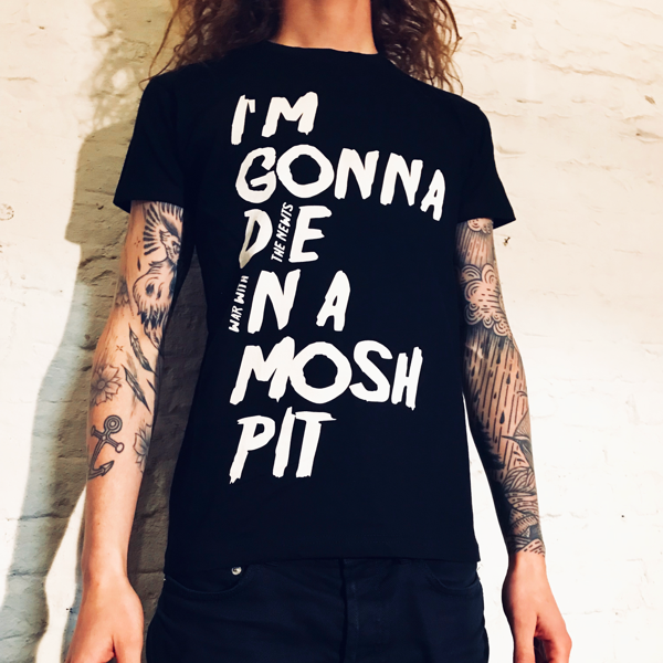 Black Tee "I'M GONNA DIE IN A MOSH PIT" - War with the Newts